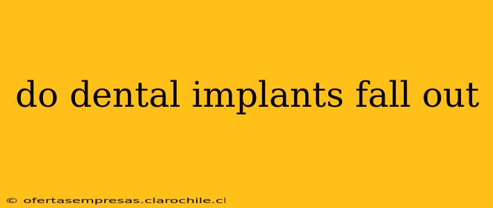 do dental implants fall out