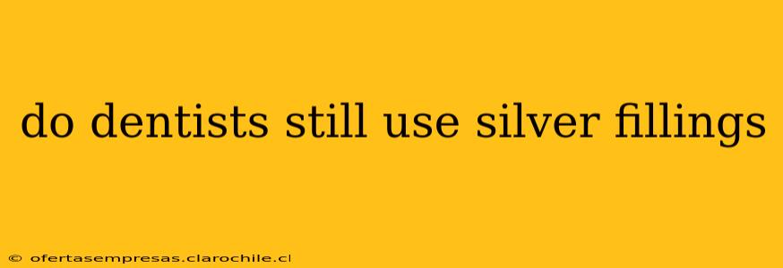 do dentists still use silver fillings