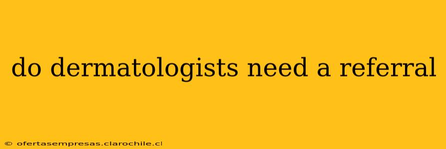 do dermatologists need a referral