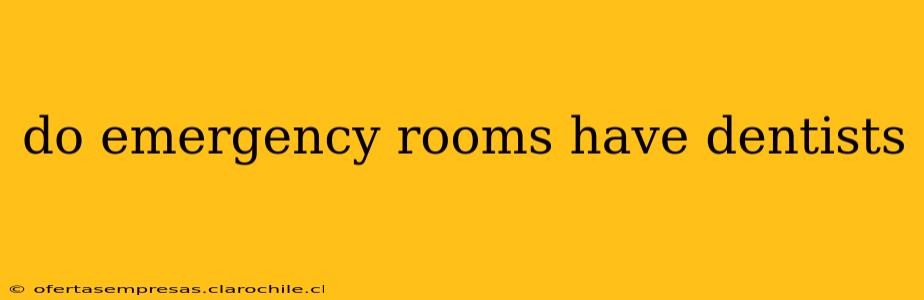 do emergency rooms have dentists