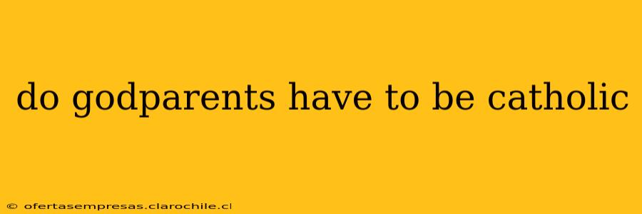 do godparents have to be catholic