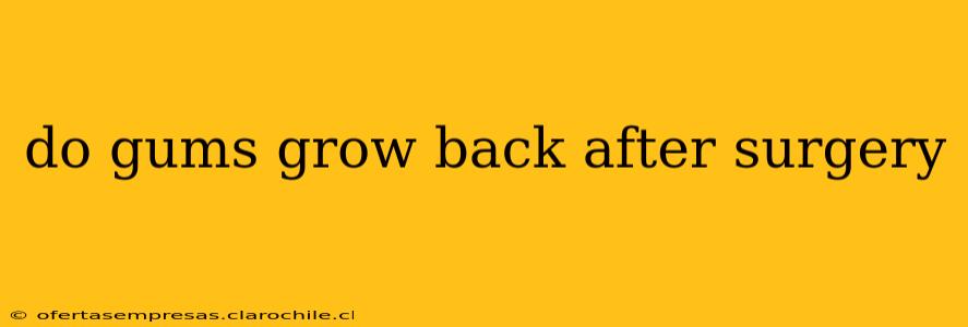 do gums grow back after surgery