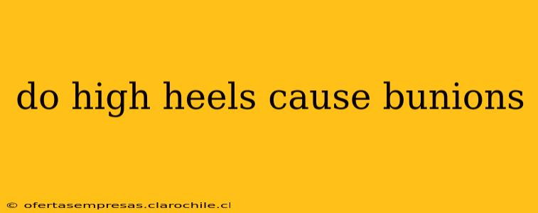 do high heels cause bunions
