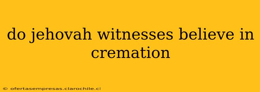 do jehovah witnesses believe in cremation