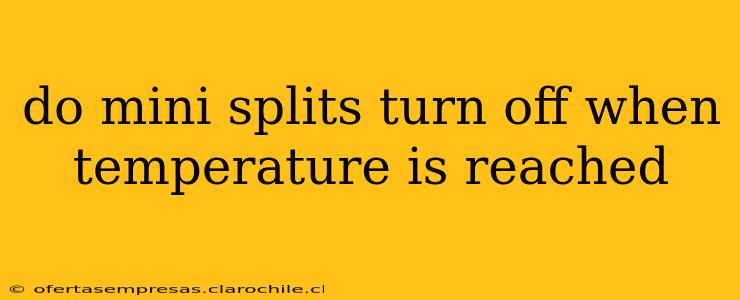 do mini splits turn off when temperature is reached