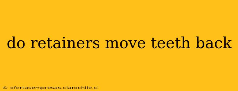 do retainers move teeth back