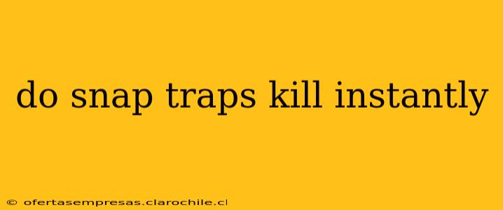 do snap traps kill instantly