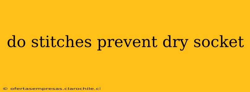 do stitches prevent dry socket