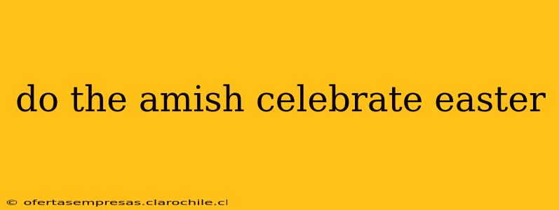 do the amish celebrate easter