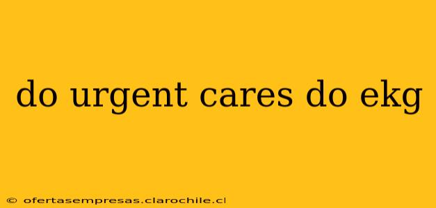 do urgent cares do ekg