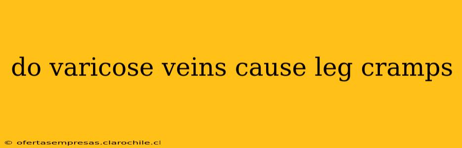 do varicose veins cause leg cramps