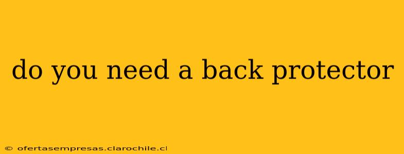 do you need a back protector