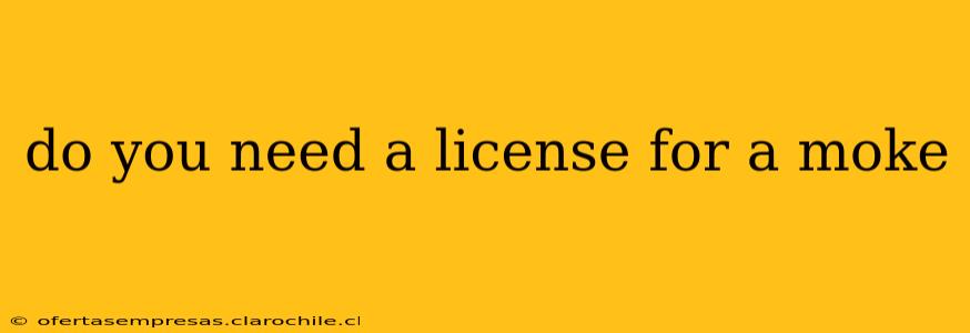 do you need a license for a moke