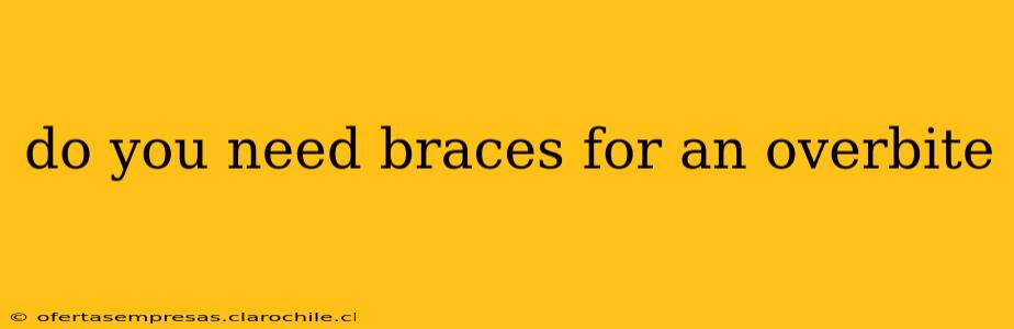 do you need braces for an overbite
