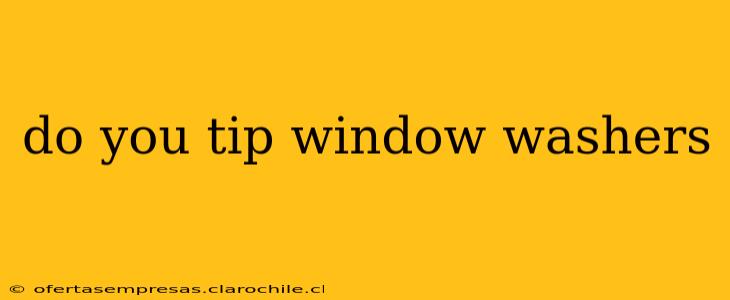 do you tip window washers
