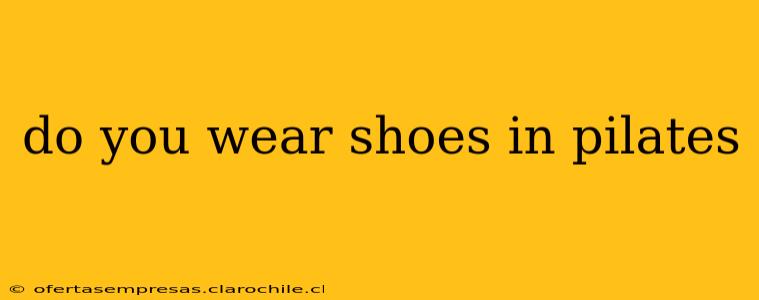do you wear shoes in pilates