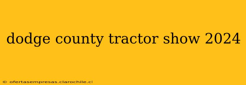 dodge county tractor show 2024