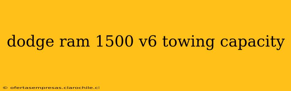 dodge ram 1500 v6 towing capacity
