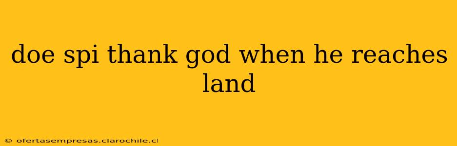 doe spi thank god when he reaches land