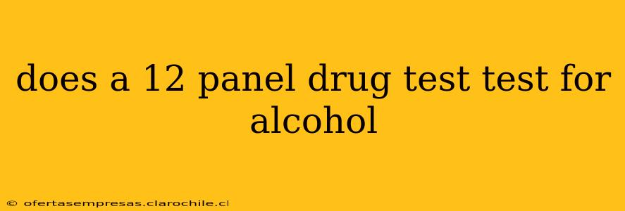 does a 12 panel drug test test for alcohol