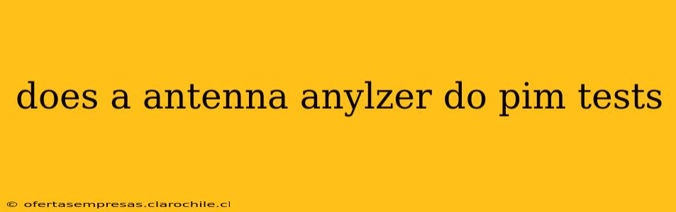 does a antenna anylzer do pim tests