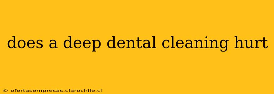 does a deep dental cleaning hurt