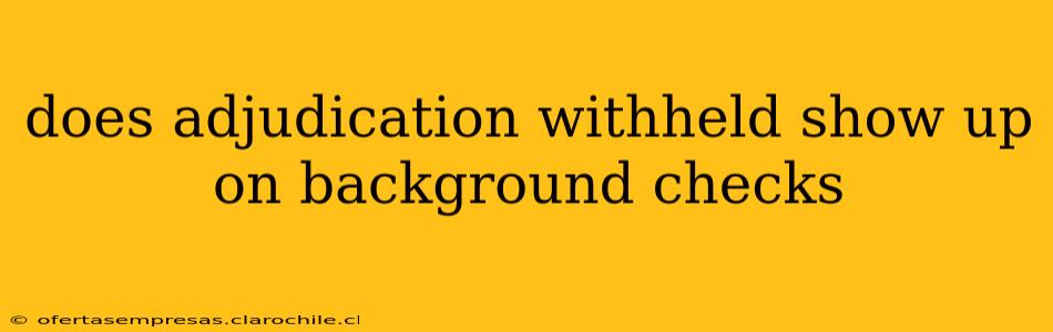 does adjudication withheld show up on background checks