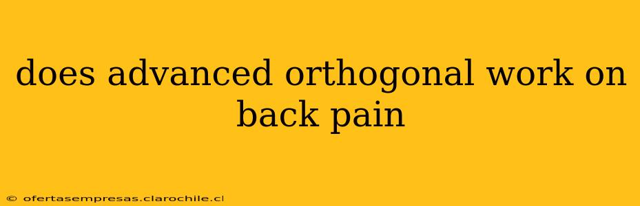 does advanced orthogonal work on back pain