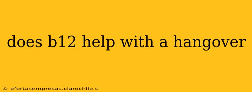 does b12 help with a hangover