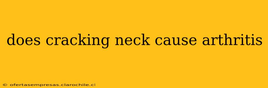 does cracking neck cause arthritis