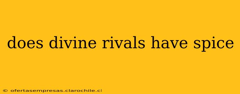 does divine rivals have spice