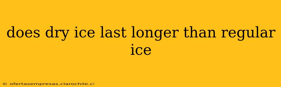 does dry ice last longer than regular ice