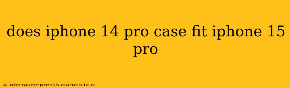 does iphone 14 pro case fit iphone 15 pro