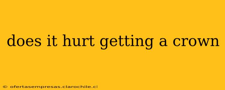 does it hurt getting a crown
