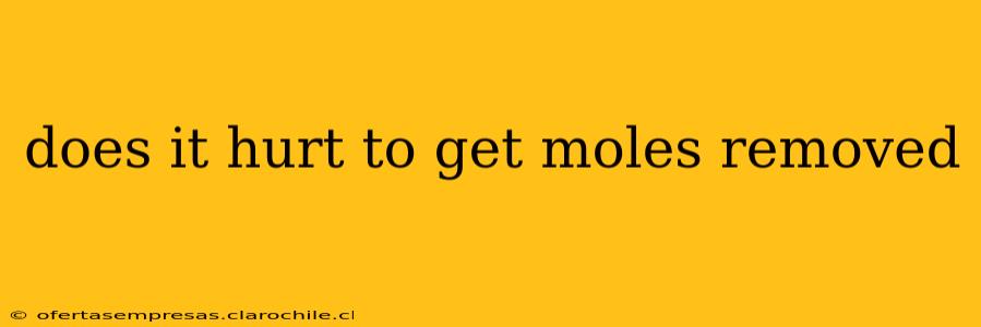 does it hurt to get moles removed