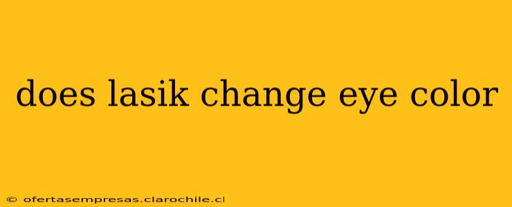 does lasik change eye color