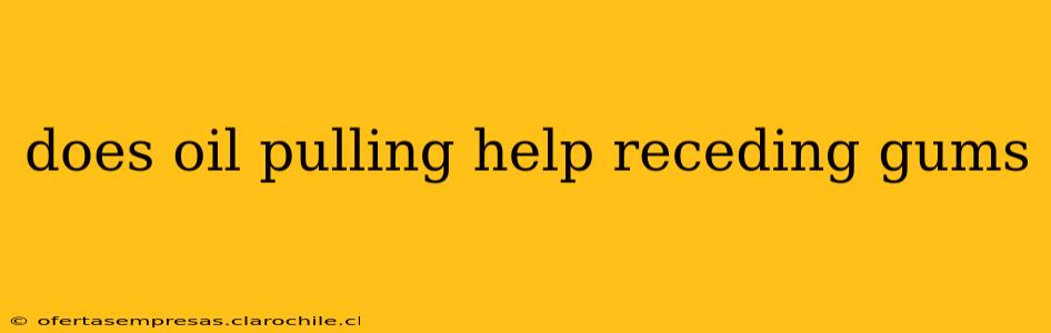 does oil pulling help receding gums