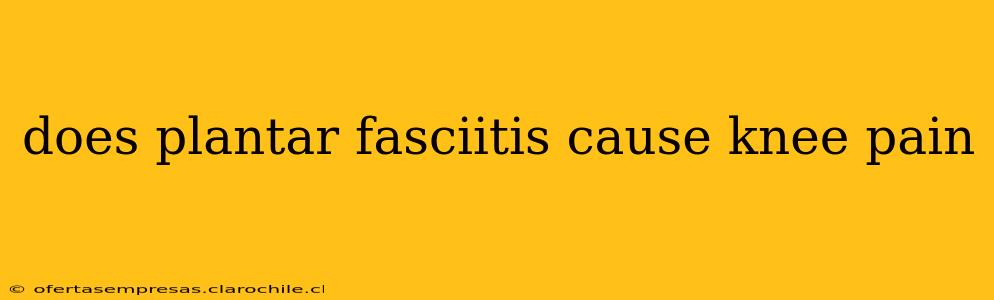 does plantar fasciitis cause knee pain