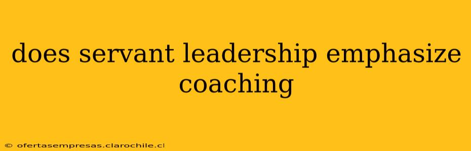 does servant leadership emphasize coaching