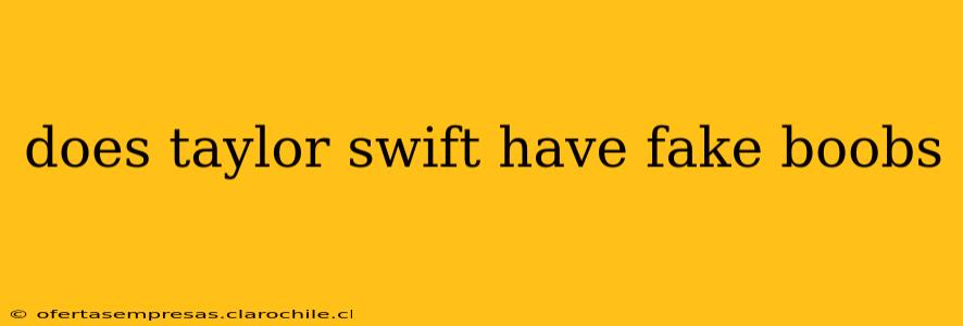 does taylor swift have fake boobs