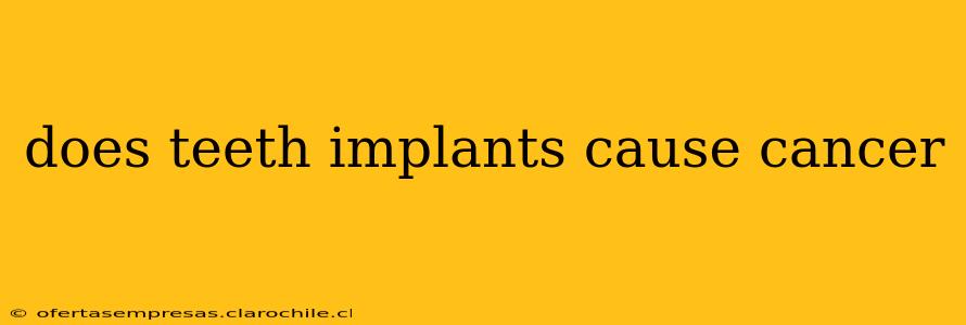 does teeth implants cause cancer