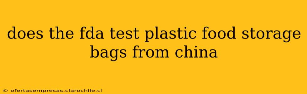 does the fda test plastic food storage bags from china
