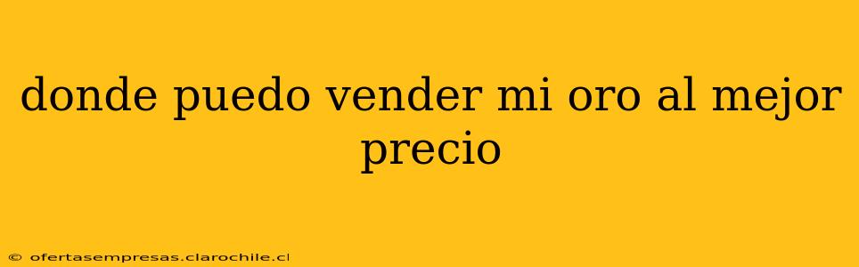 donde puedo vender mi oro al mejor precio