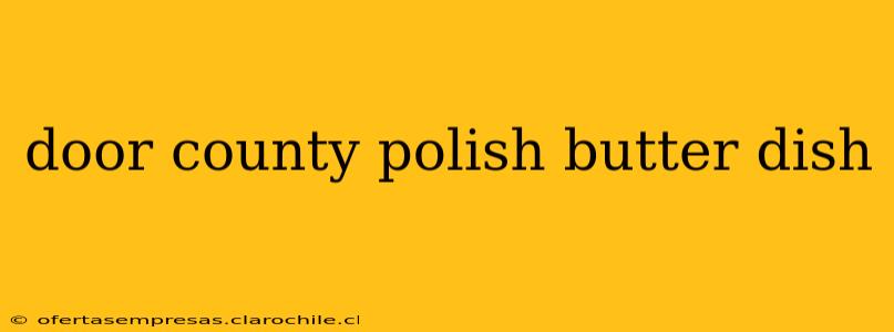 door county polish butter dish