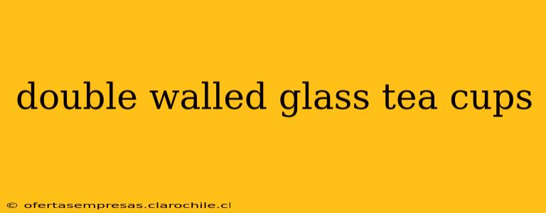 double walled glass tea cups