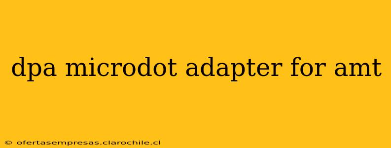 dpa microdot adapter for amt