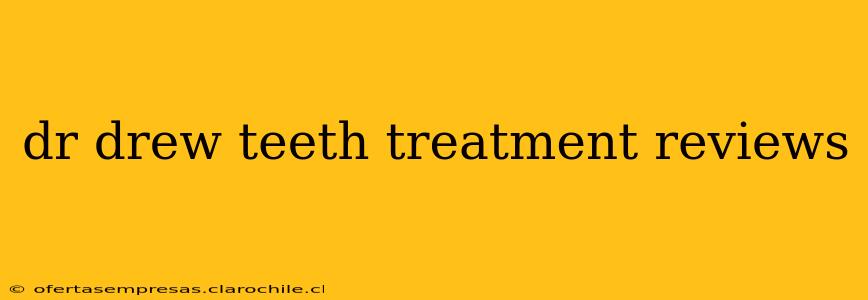 dr drew teeth treatment reviews