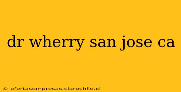 dr wherry san jose ca