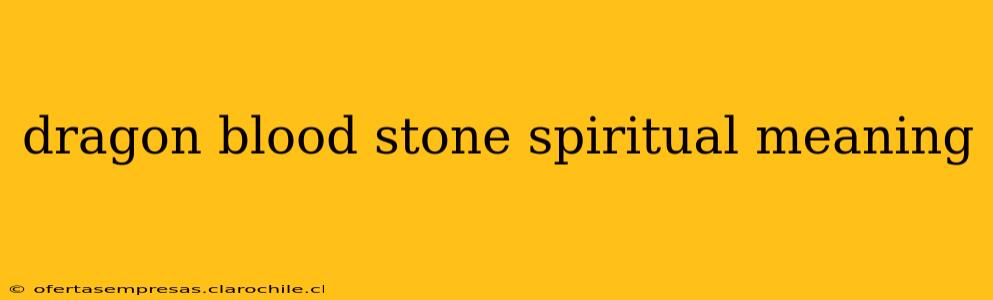 dragon blood stone spiritual meaning