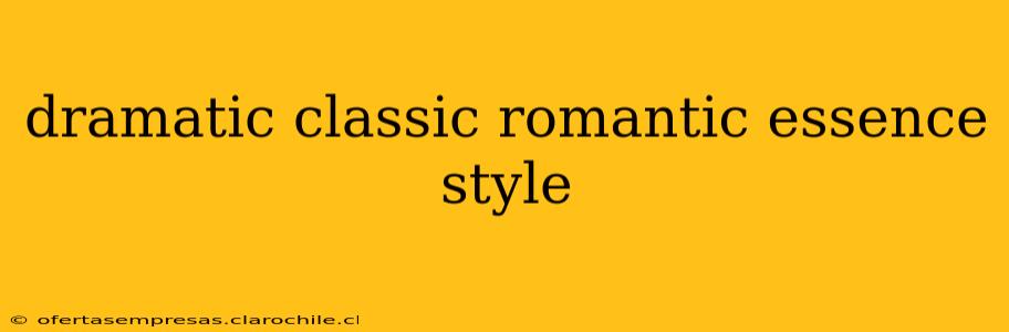 dramatic classic romantic essence style